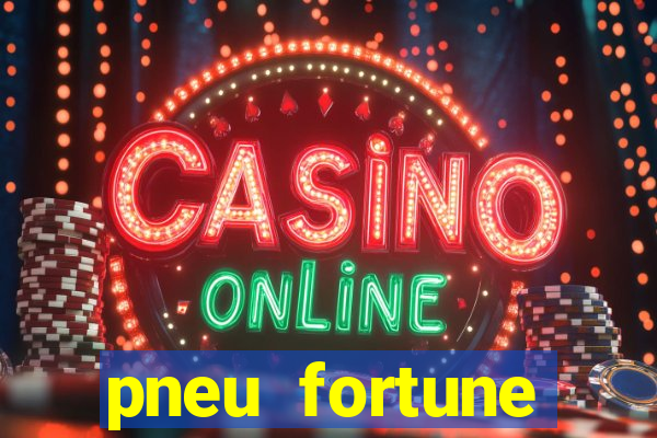 pneu fortune reclame aqui